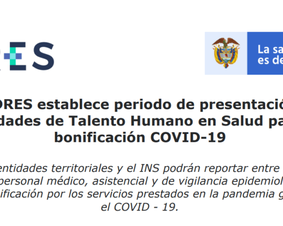 La ADRES establece periodo de presentación de novedades de Talento Humano en Salud para la bonificación COVID-19 Las IPS, las entidades territoriales y el INS podrán reportar entre el 27 y el 30 de julio al personal médico, asistencial y de vigilancia epidemiológica para recibir la bonificación por los servicios prestados en la pandemia generada por el COVID - 19.